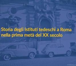 Tavola rotonda virtuale “Storia degli Istituti tedeschi a Roma nella prima metà del XX secolo": Presentazione finale del progetto di cooperazione
